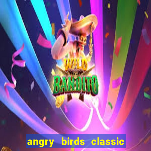 angry birds classic 1.0.0 apk